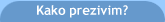 Kako prezivim?