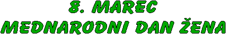 8. MAREC
MEDNARODNI DAN �ENA