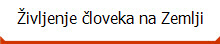 �ivljenje �loveka na Zemlji