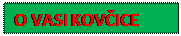 Polje z besedilom: O VASI KOV�ICE