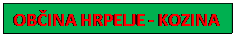 Polje z besedilom: OB�INA HRPELJE - KOZINA