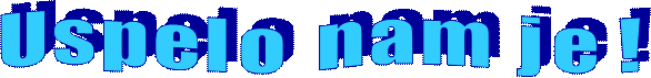 U s p e l o   n a m   j e  !  