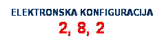Text Box: ELEKTRONSKA KONFIGURACIJA 2, 8, 2
