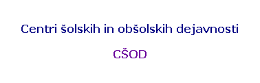 Text Box: Centri �olskih in ob�olskih dejavnosti
C�OD
