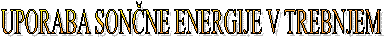 UPORABA SON�NE ENERGIJE V TREBNJEM