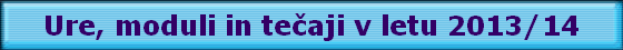 Ure, moduli in te?aji v letu 2013/14