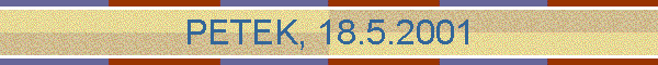 PETEK, 18.5.2001