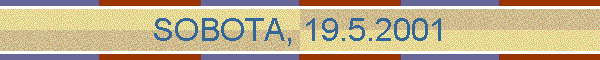 SOBOTA, 19.5.2001