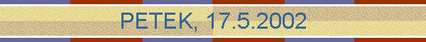 PETEK, 17.5.2002