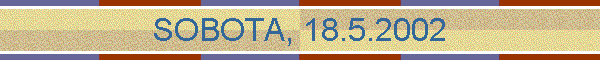 SOBOTA, 18.5.2002