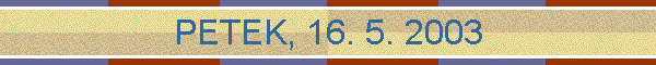 PETEK, 16. 5. 2003