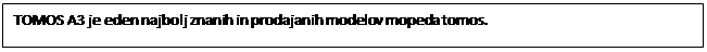 Polje z besedilom: TOMOS A3 je eden najbolj znanih in prodajanih modelov mopeda tomos.