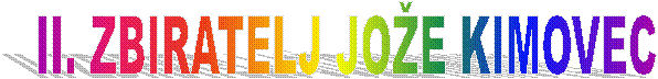 II. ZBIRATELJ JOŽE KIMOVEC